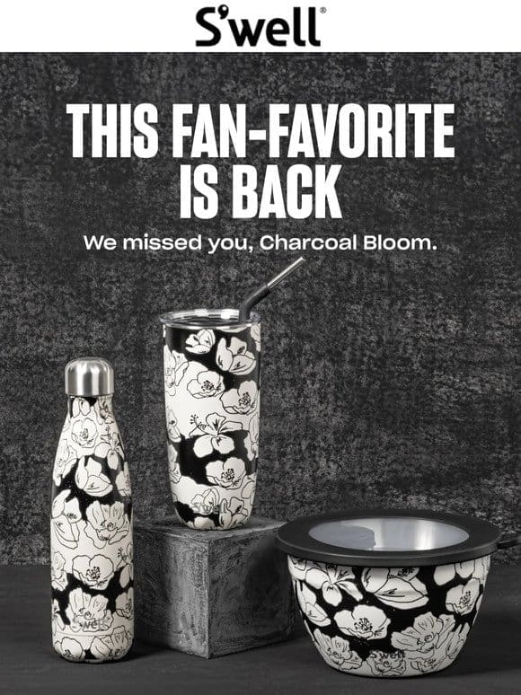 NEW STYLES: Welcome Back， Charcoal Bloom!