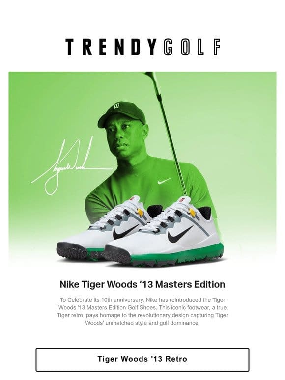NOW HERE TIGER WOODS ’13 Masters Edition