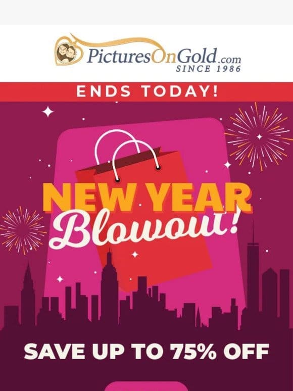 New Year Blowout Event Ends Today!