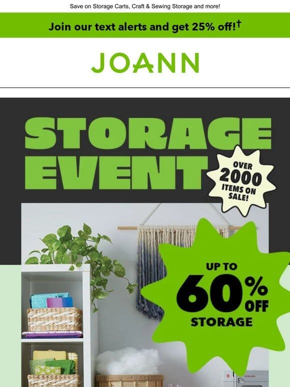 Now’s the time to get organized! Up to 60% off storage!