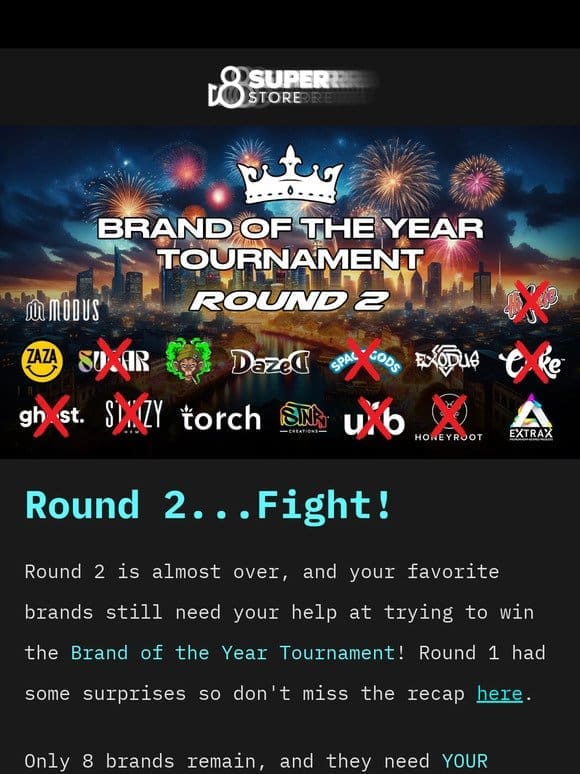 Only 2 Days Left in Round 2!   D8 Super Store Brand of the Year Tournament