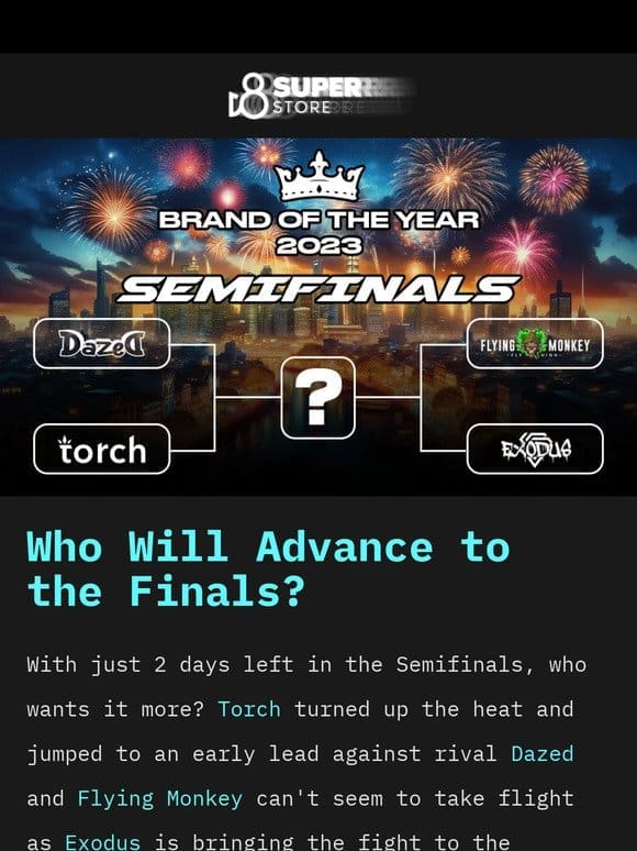 Only 2 Days Left in the Semifinals!   D8 Super Store Brand of the Year Tournament