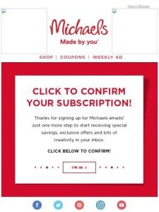 Open Now to Confirm Your Subscription to Michaels Emails