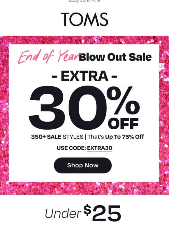 Psst! SAVE BIG: Extra 30% off sale