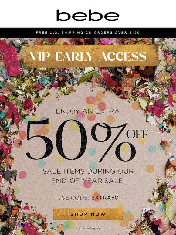 Psst… VIP Early Access is Here: Grab an Extra 50% OFF On Sale Items!