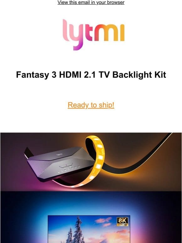 Ready to ship! Lytmi Fantasy3 HDMI 2.1 kit. Order early， get early.