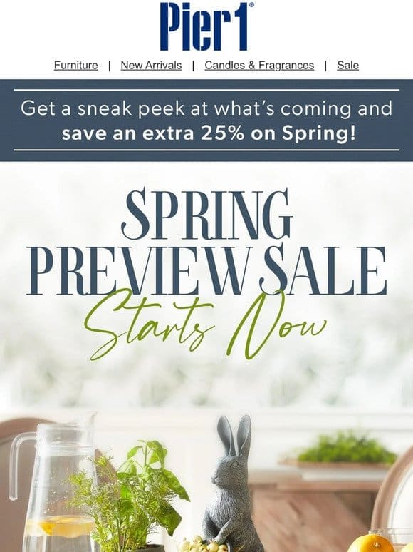 Save an Extra 25% on Spring Now! A Fresh Look at New Arrivals.