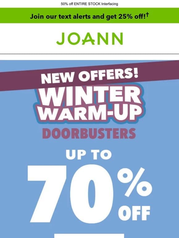 Save up to 70% with WINTER WARM-UP DOORBUSTERS! ​Blizzard Fleece starting at $4.99yd