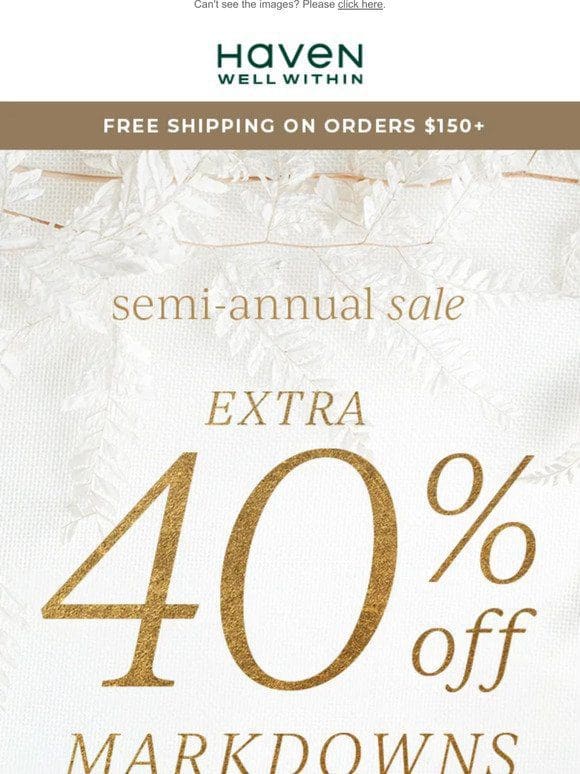 Semi-Annual Sale Starts NOW! Extra 40% Off Markdowns