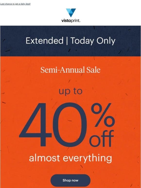 Semi-Annual Sale extended | Today only | up to 40% off almost everything