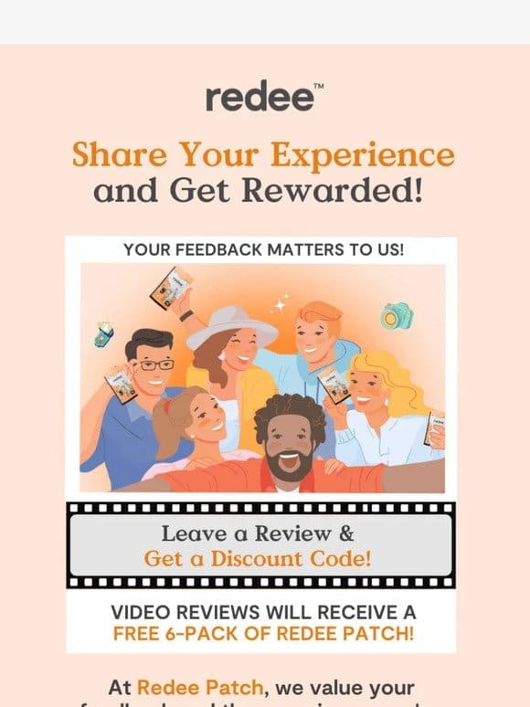 Share your experience for a FREE 6-pack of Redee Patch!