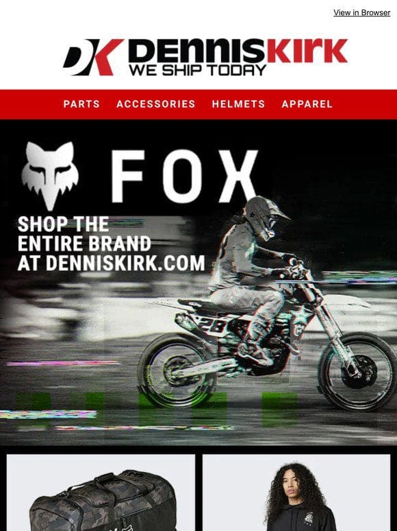 Shop Dennis Kirk for everything you could need from Fox!