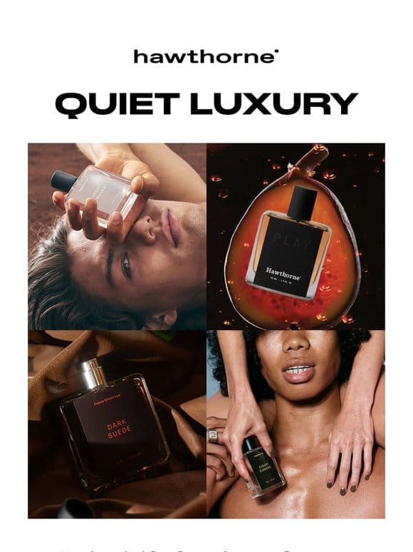 Smell like quiet luxury