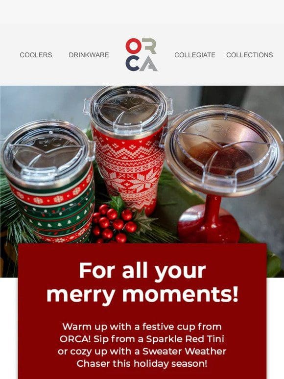 Spread holiday cheer with festive drinkware from ORCA!
