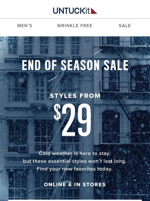 Styles Starting at $29–End of Season Sale