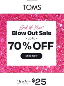 Styles under $25   | End of Year BLOW OUT Sale