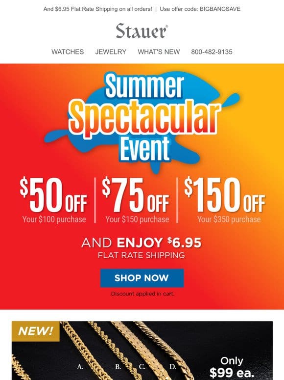 Summer Spectacular Event   $50， $75 or $150 off your purchase