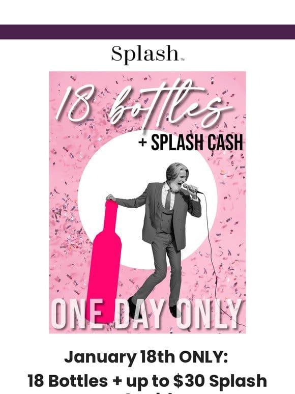TODAY ONLY: 18 Bottles， Just $99 + Up to $30 Splash Cash Back!