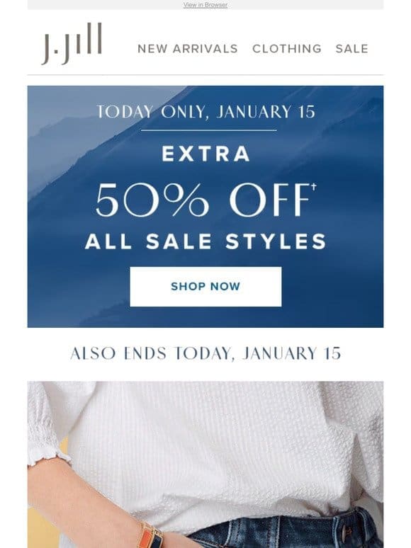 TODAY ONLY: Extra 50% off all sale styles and 30% off denim and jackets.
