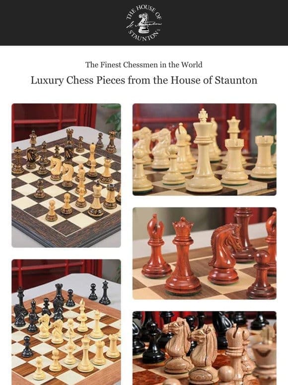 The Finest Chessmen in the World – Luxury Chess Pieces from the House of Staunton