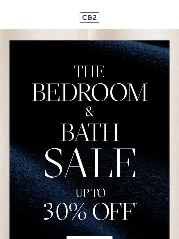 UP TO 30% OFF BEDROOM & BATH