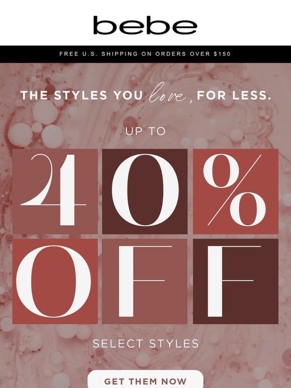 Up To 40% OFF Select Styles You’ll Love!