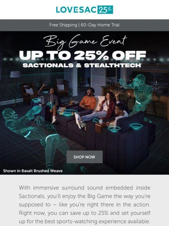 Up to 25% Off Sactionals & StealthTech!   BIG Games Call for BIG Comfort