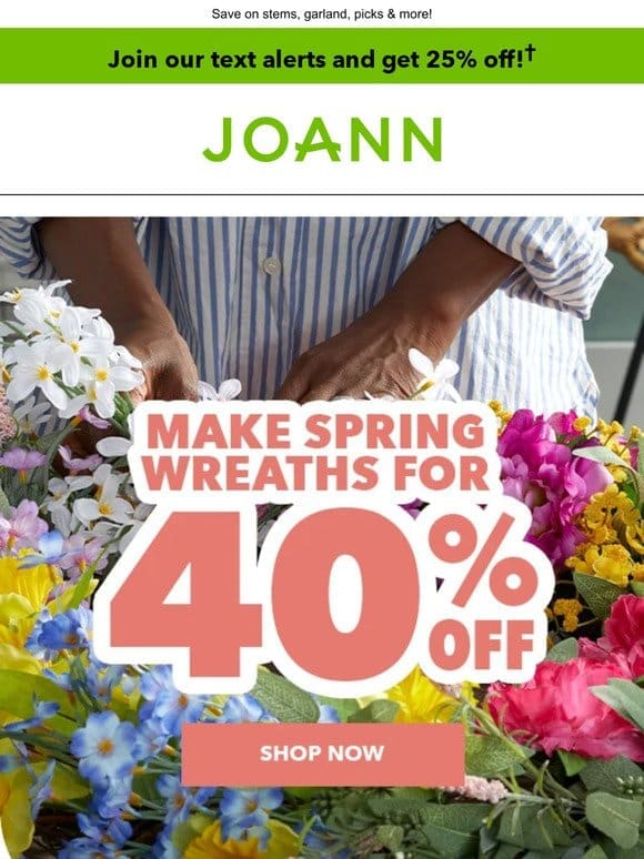 Up to 40% off spring wreath-making supplies NOW!