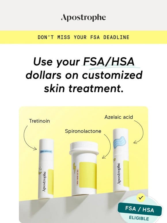 Use your FSA/HSA dollars to treat your skin.