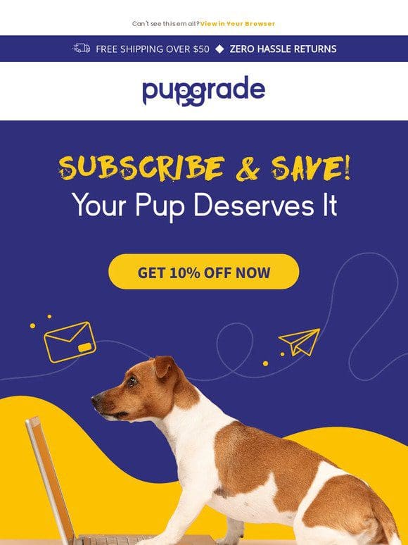 Want to save 10% on ALL your PupGrade orders?