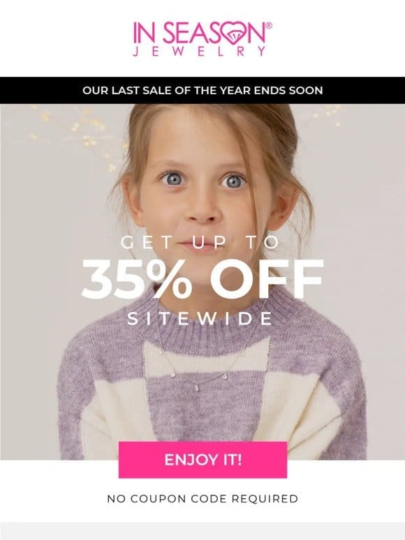 Year-End Blowout: Up to 35% Off Everything!  ️