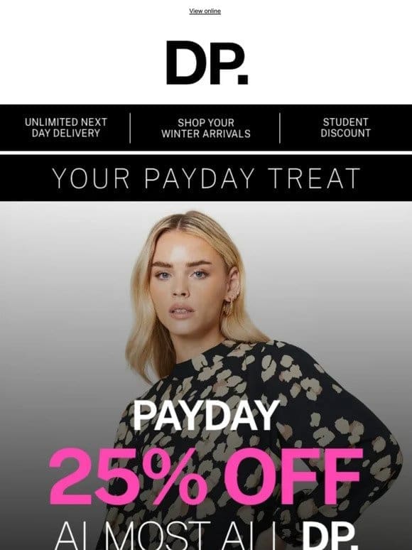 Your Payday treat is here – 25% off almost all DP