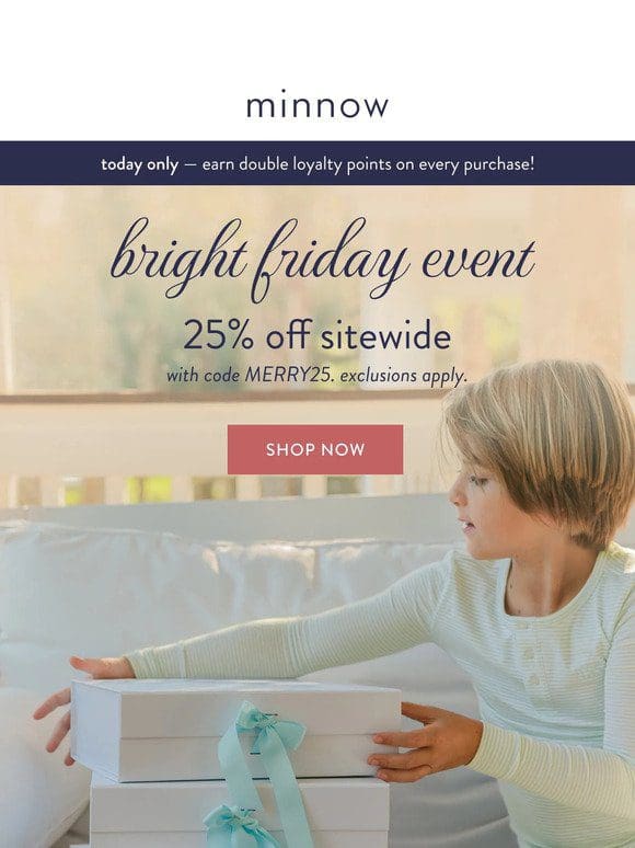 today only: 25% off sitewide + double loyalty points