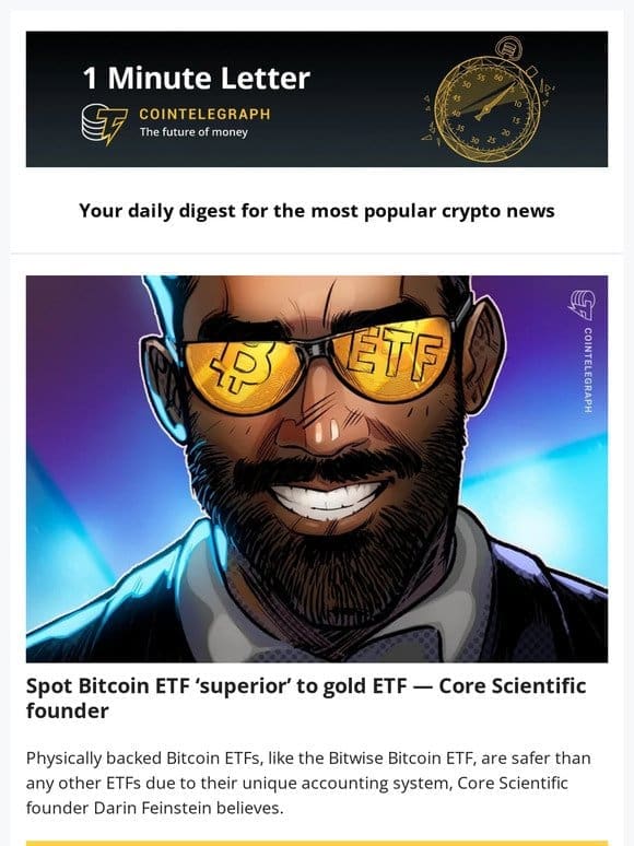 1 Minute Letter: Bitcoin ETF Beats Gold， Hut 8 CEO Exits After Accusations & other news