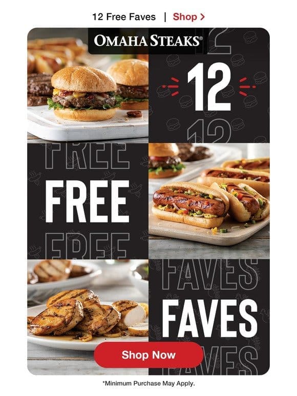 12 FREE faves for you: 4 burgers， 4 franks， 4 chicken breasts.