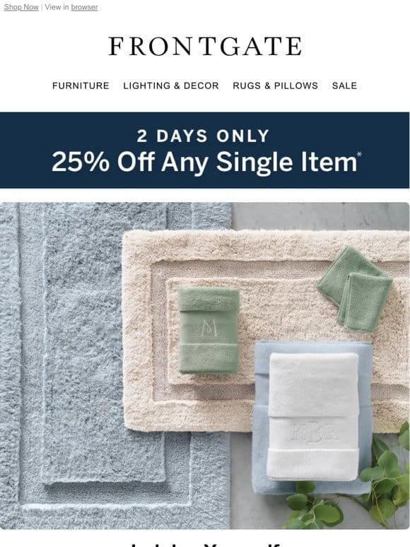 2 Days Only: 25% off any single item.