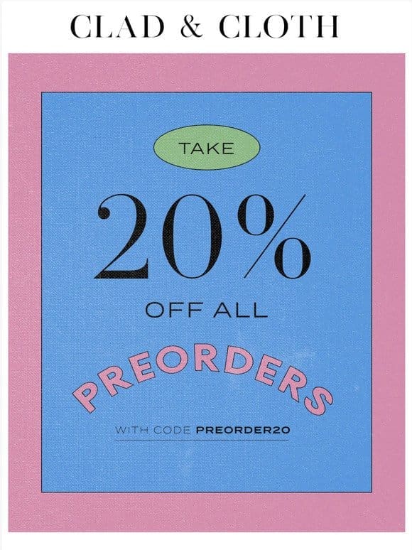20% OFF ALL PREORDERS!