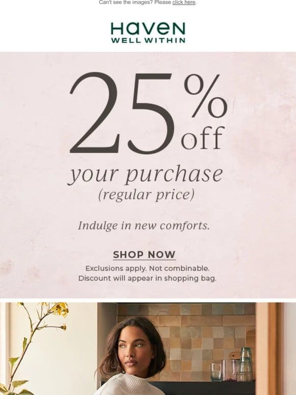 25% Off Your Regular-Price Purchase + New Easy Pieces