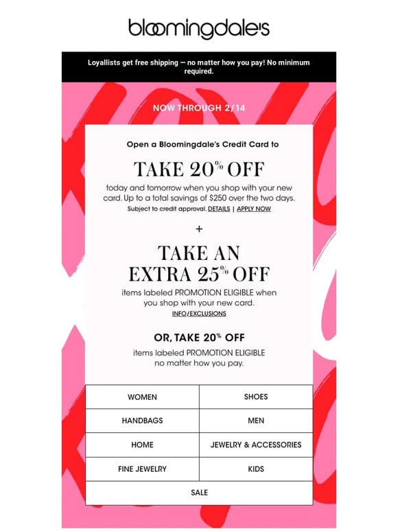 3 days left! Take 20% off select items or open a Bloomingdale’s Credit Card to save even more