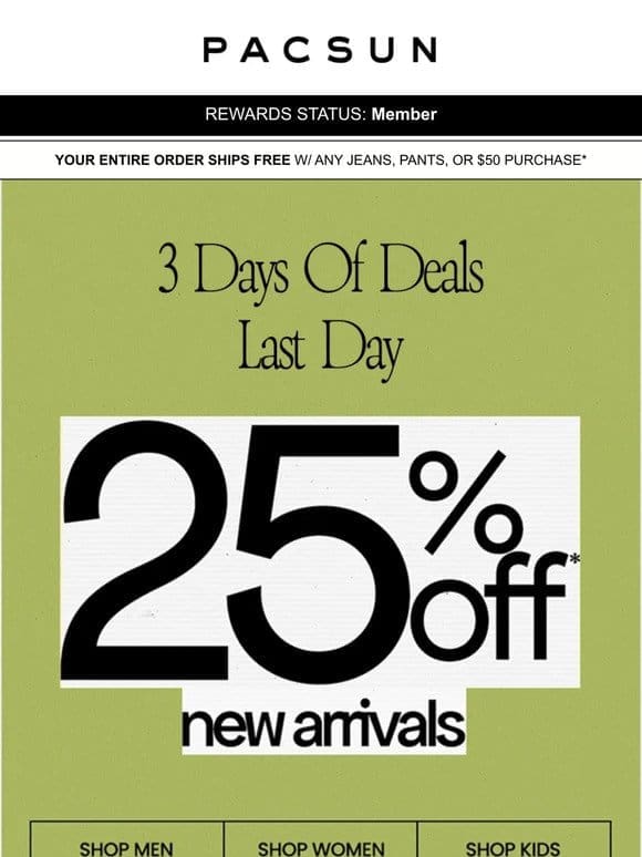 Best Deal For Last: 25% OFF NEW ARRIVALS