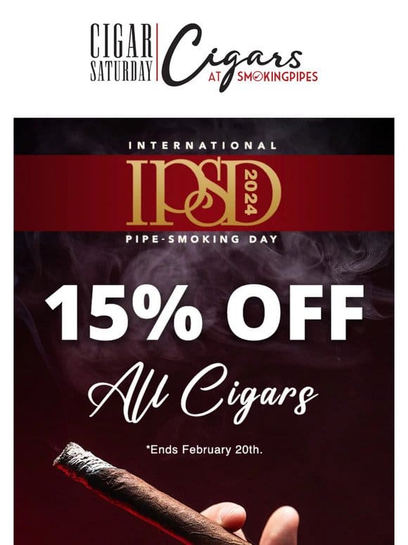 Don’t Miss Out On 15% Off All Cigars， Now Through February 20th