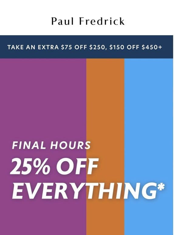 Don’t wait—25% off everything ends tonight