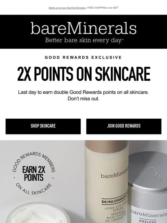 ENDS TODAY! 2X Good Reward Points on Skincare