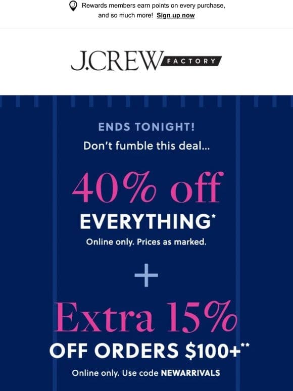 ENDS TONIGHT: 40% OFF everything (and extra 15% OFF too!)