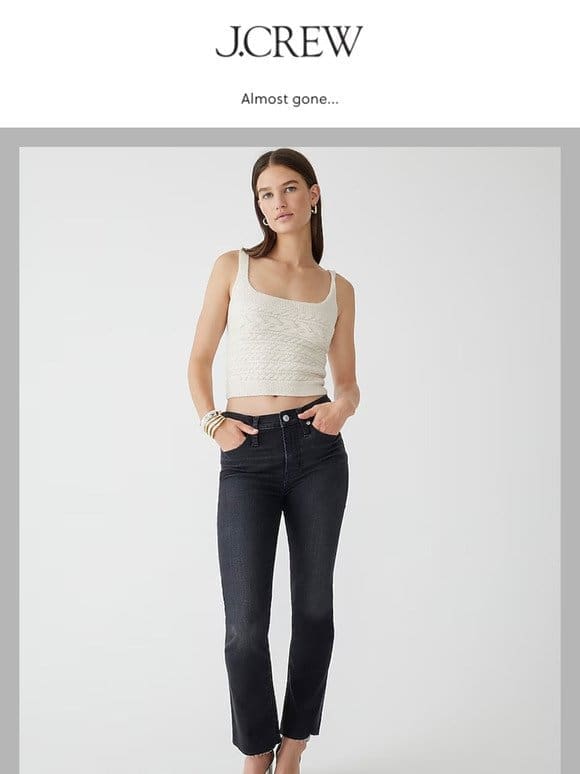 FYI， the 9″ demi-boot crop jean in Charcoal wash is going fast…
