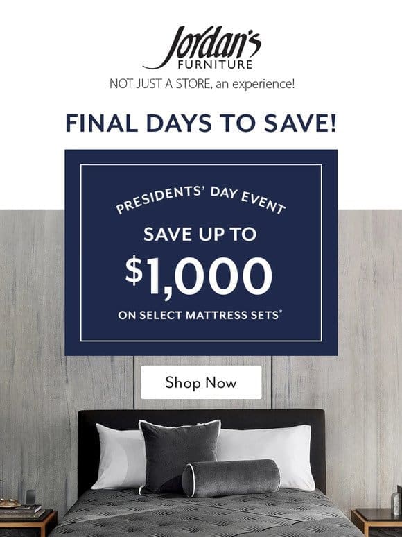 Final days for up to $1，000* OFF mattress sets!