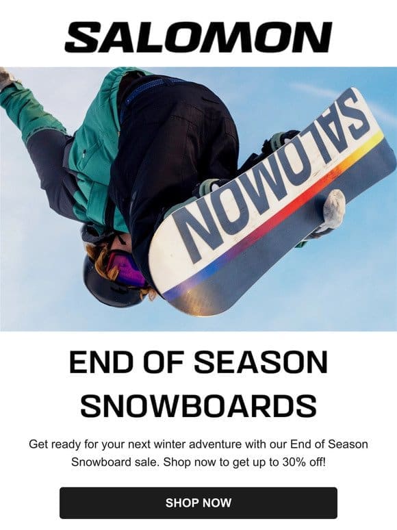 Get 30% off your favourite boards， boots and bindings!