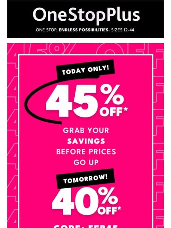HAPPENING NOW: 45% off your entire order