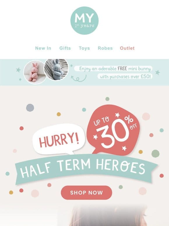 Head into Half Term with up to 30% off