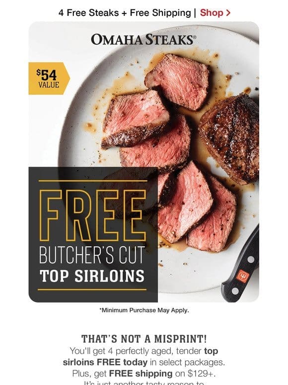 Hey Steak Lover: FREE TOP SIRLOINS today.